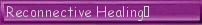 Reconnective Healing� 
